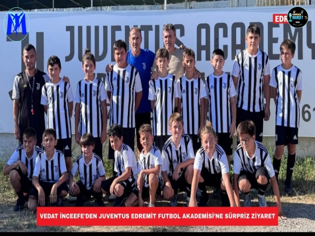Vedat İnceefe'den Juventus Edremit Futbol Akademisi’ne Sürpriz Ziyaret