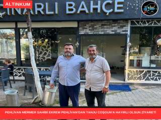 PEHLİVAN MERMER SAHİBİ EKREM PEHLİVAN’DAN TANJU COŞGUN’A HAYIRLI OLSUN ZİYARETİ