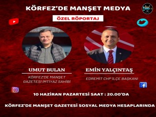 CHP Edremit İlçe Başkanı Av. Emin Yalçıntaş, Körfez'de Manşet Gazetesi'nde Özel Röportaj Konuğu Olacak...