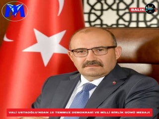 VALİ USTAOĞLU’NDAN 15 TEMMUZ DEMOKRASİ VE MİLLİ BİRLİK GÜNÜ MESAJI