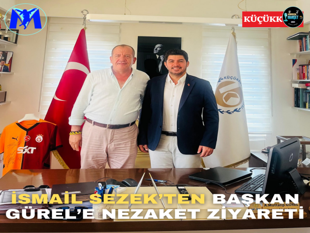 ismail Sezek’ten Başkan Gürel’e Nezaket Ziyareti