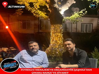 FUTBOLCU MENAJERİ VE ORGANİZATÖR ŞAŞMAZ’DAN ÇINARLI BAHÇE’YE ZİYARET